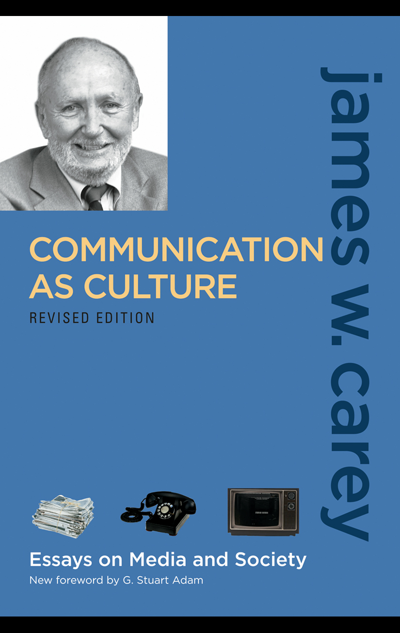 Communication as Culture: Essays on Media and Society cover